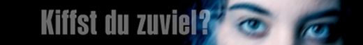 Banner mit Aufschrift "Kiffst du zuviel?", im Hintergrund die Augenpartie einer Frau zu sehen Banner mit Aufschrift "Kiffst du zuviel?", im Hintergrund die Augenpartie einer Frau zu sehen