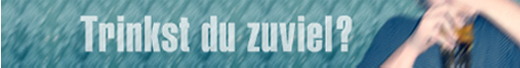 Trinkst Du zuviel? Trinkst Du zuviel?